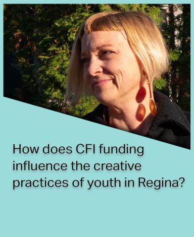 An image card featuring Doctor Charity Marsh inside a teal rectangle with the question "How does CFI funding influence the creative practices of youth in Regina?" in black text overlayed over it.