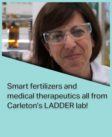 An image card featuring Doctor Maria DeRosa inside a teal rectangle with the statement "Smart fertilizers and medical therapeutics all from Carleton's LADDER lab!" in black text overlayed over it.