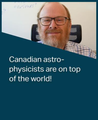 An image card featuring Professor Michel Fich inside a dark blue rectangle with the sentence "Canadian astrophysicists are on top of the world!" in black text overlayed over it.